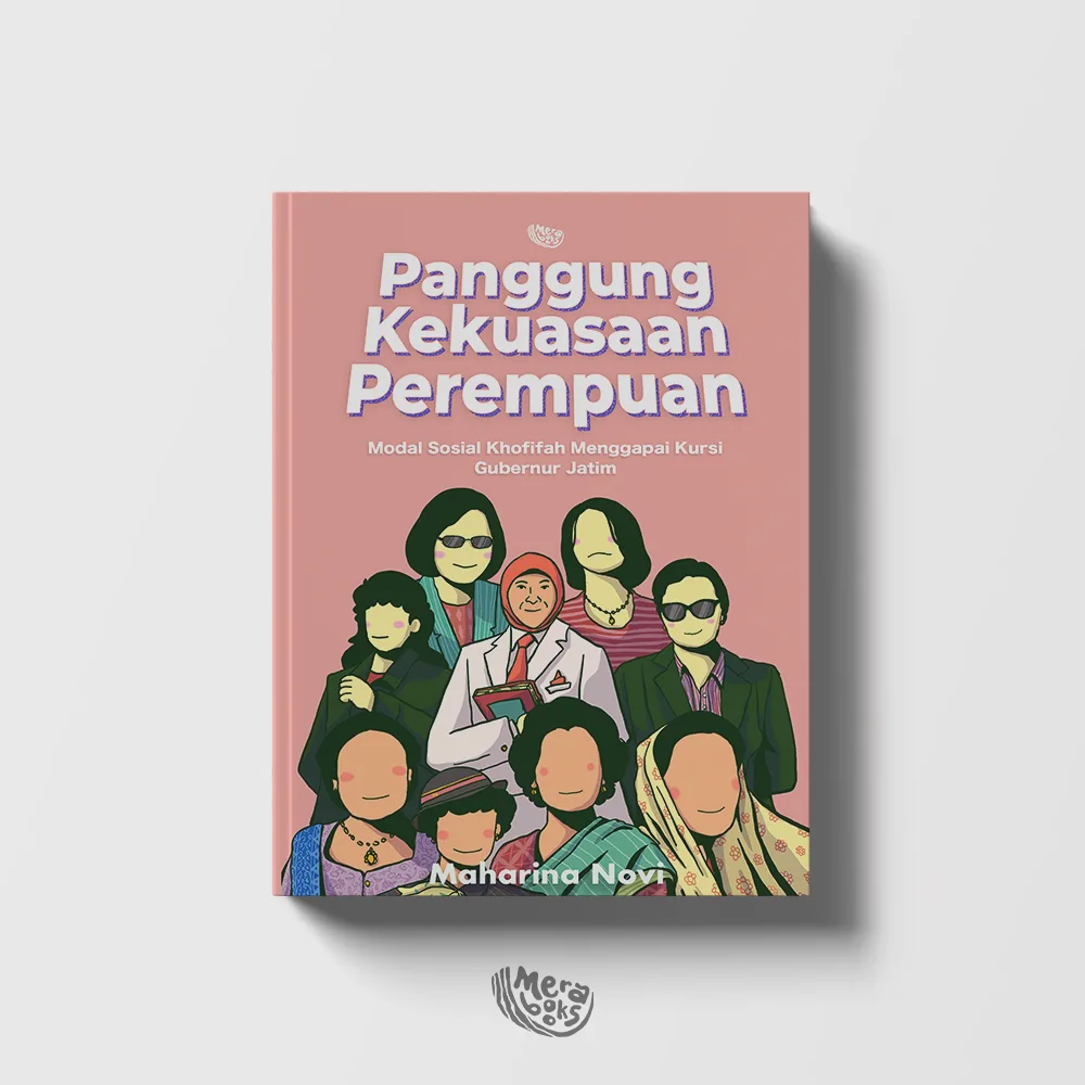 Sampul buku Panggung Kekuasaan Perempuan: Modal Sosial Khofifah Menggapai Kursi Gubernur Jatim
