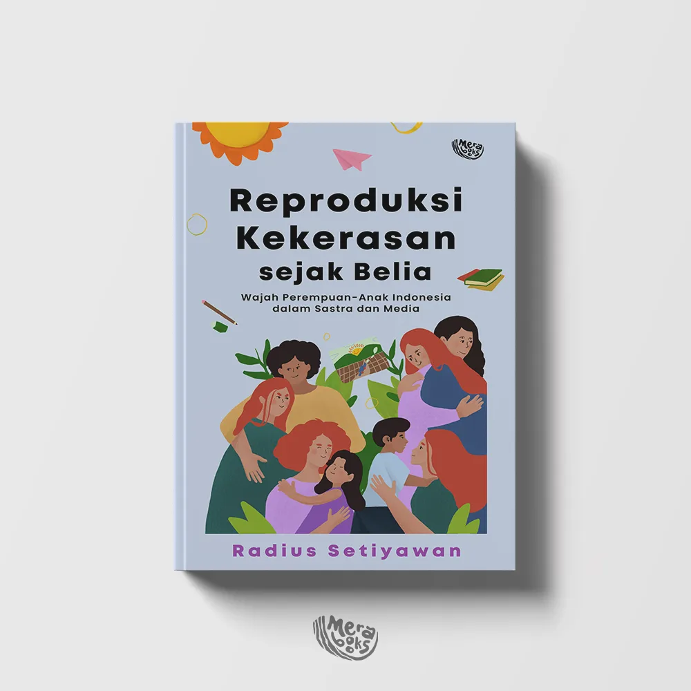 Sampul buku Reproduksi Kekerasan Sejak Belia: Wajah Perempuan-Anak Indonesia dalam Sastra dan Media