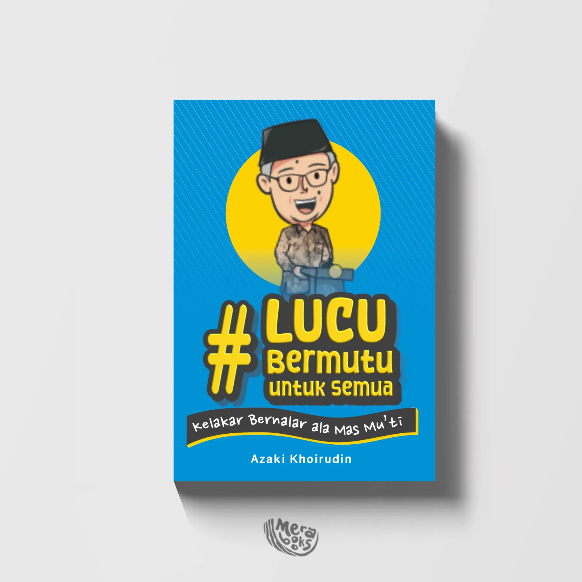 Sampul buku LUCU BERMUTU UNTUK SEMUA: KELAKAR BERNALAR ALA MAS MU’TI