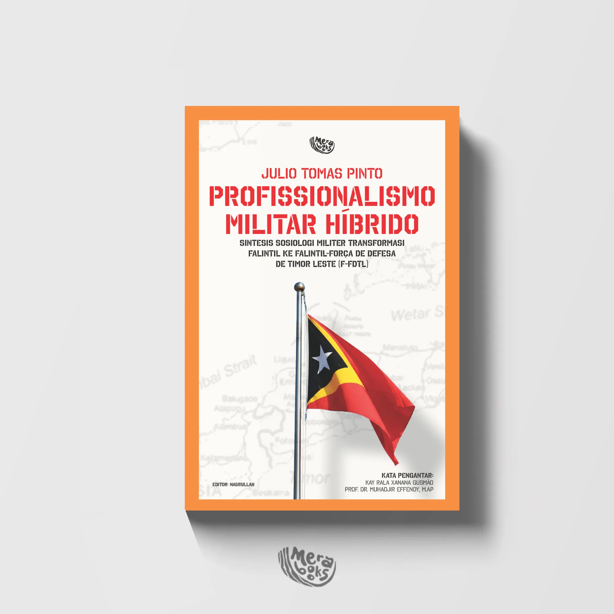 Sampul buku Profissionalismo Militar Híbrido: Sintesis Sosiologi Militer Transformasi FALINTIL ke FALINTIL-Força de Defesa de Timor Leste